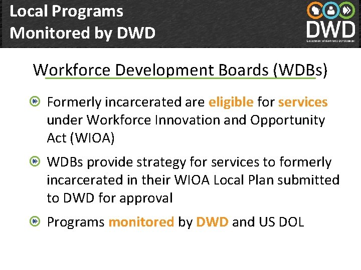 Local Programs Monitored by DWD Workforce Development Boards (WDBs) Formerly incarcerated are eligible for