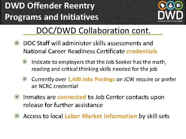 DWD Offender Reentry Programs and Initiatives DOC/DWD Collaboration cont. Department of Workforce Development(DWD) DOC