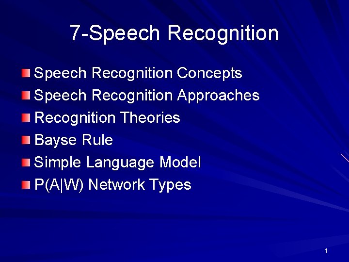 7 -Speech Recognition Concepts Speech Recognition Approaches Recognition Theories Bayse Rule Simple Language Model