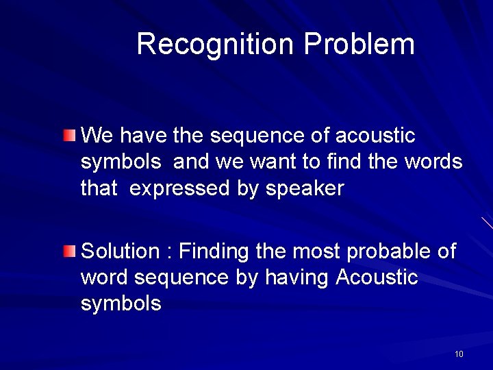 Recognition Problem We have the sequence of acoustic symbols and we want to find