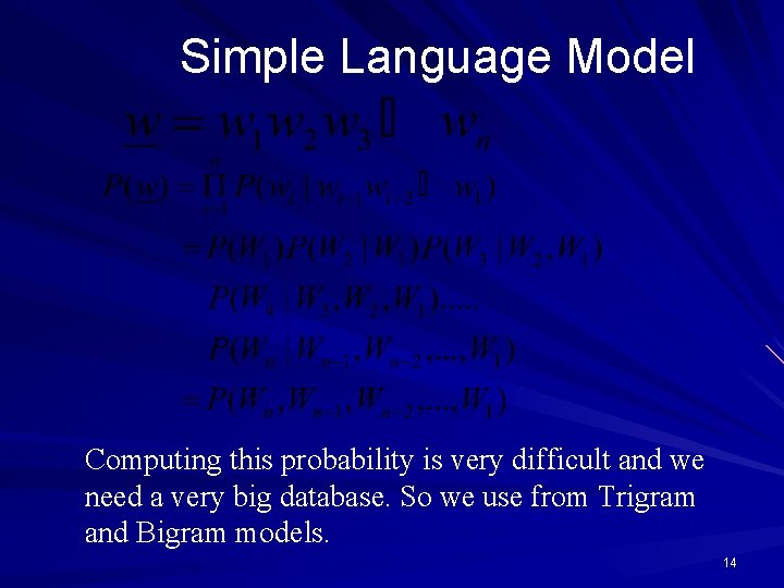 Simple Language Model Computing this probability is very difficult and we need a very