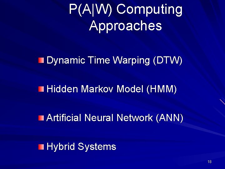 P(A|W) Computing Approaches Dynamic Time Warping (DTW) Hidden Markov Model (HMM) Artificial Neural Network