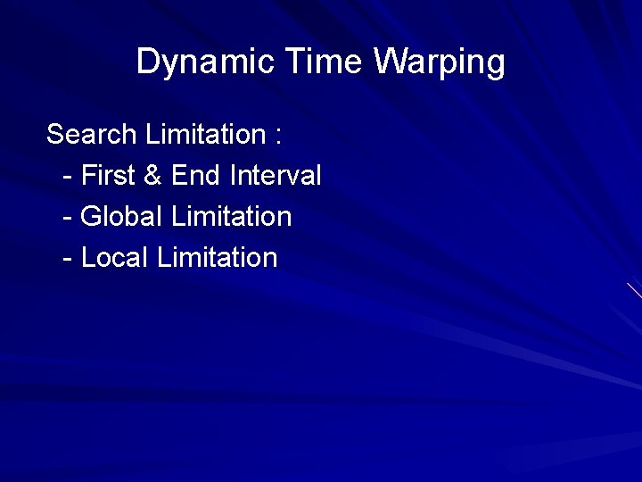 Dynamic Time Warping Search Limitation : - First & End Interval - Global Limitation