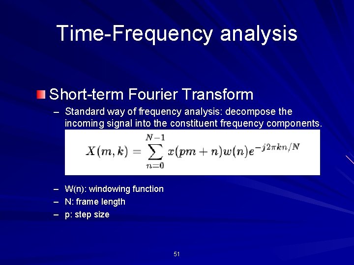 Time-Frequency analysis Short-term Fourier Transform – Standard way of frequency analysis: decompose the incoming