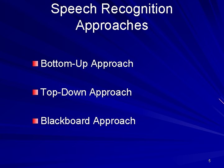 Speech Recognition Approaches Bottom-Up Approach Top-Down Approach Blackboard Approach 5 