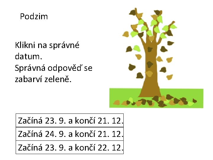 Podzim Klikni na správné datum. Správná odpověď se zabarví zeleně. Začíná 23. 9. a