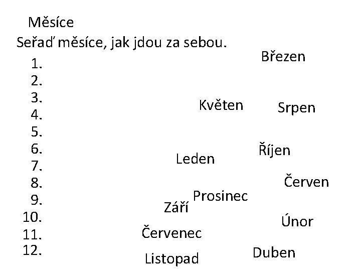 Měsíce Seřaď měsíce, jak jdou za sebou. Březen 1. 2. 3. Květen Srpen 4.