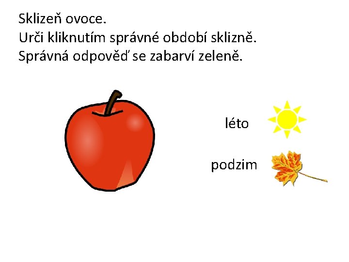 Sklizeň ovoce. Urči kliknutím správné období sklizně. Správná odpověď se zabarví zeleně. léto podzim