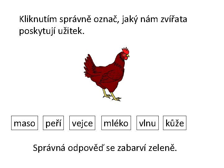 Kliknutím správně označ, jaký nám zvířata poskytují užitek. maso peří vejce mléko vlnu kůže