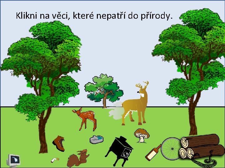 Klikni na věci, které nepatří do přírody. 