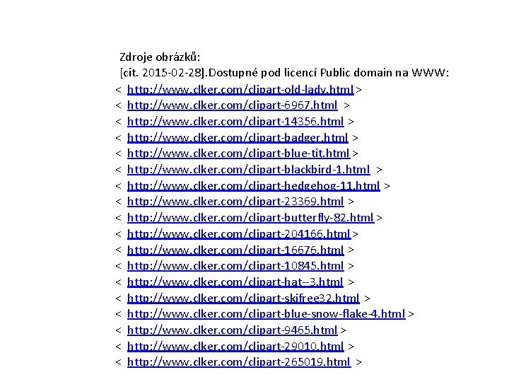 Zdroje obrázků: [cit. 2015 -02 -28]. Dostupné pod licencí Public domain na WWW: <