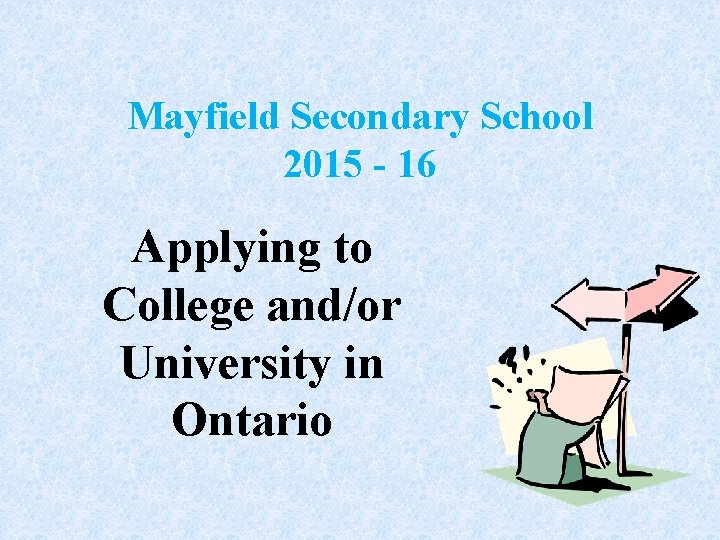 Mayfield Secondary School 2015 - 16 Applying to College and/or University in Ontario 