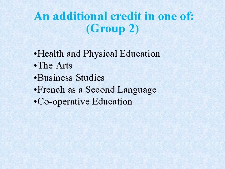 An additional credit in one of: (Group 2) • Health and Physical Education •