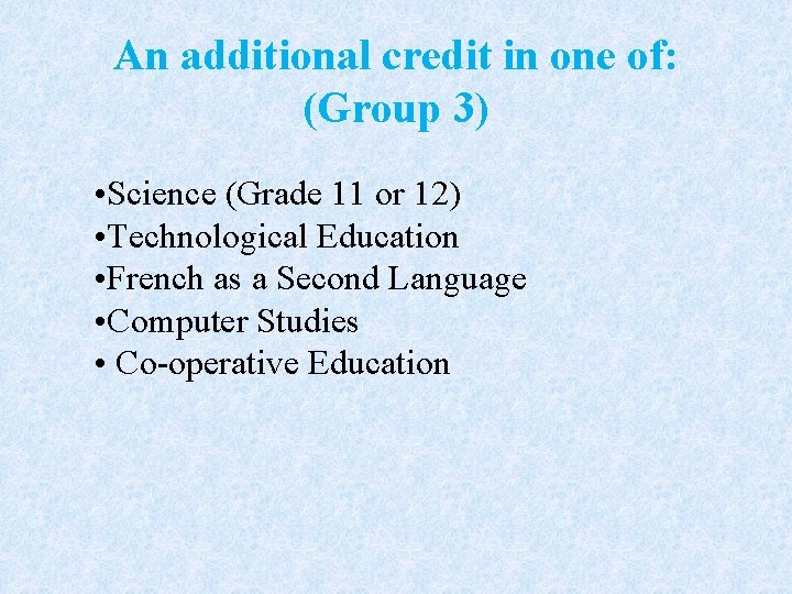 An additional credit in one of: (Group 3) • Science (Grade 11 or 12)