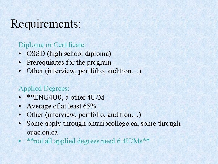 Requirements: Diploma or Certificate: • OSSD (high school diploma) • Prerequisites for the program