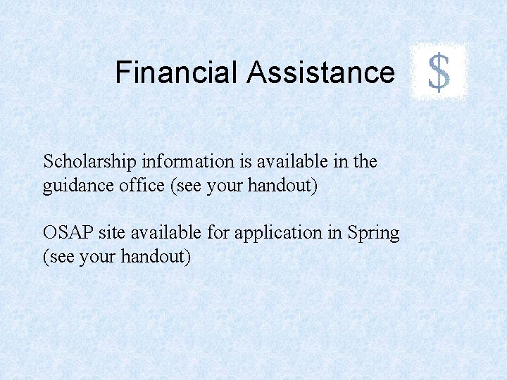 Financial Assistance Scholarship information is available in the guidance office (see your handout) OSAP