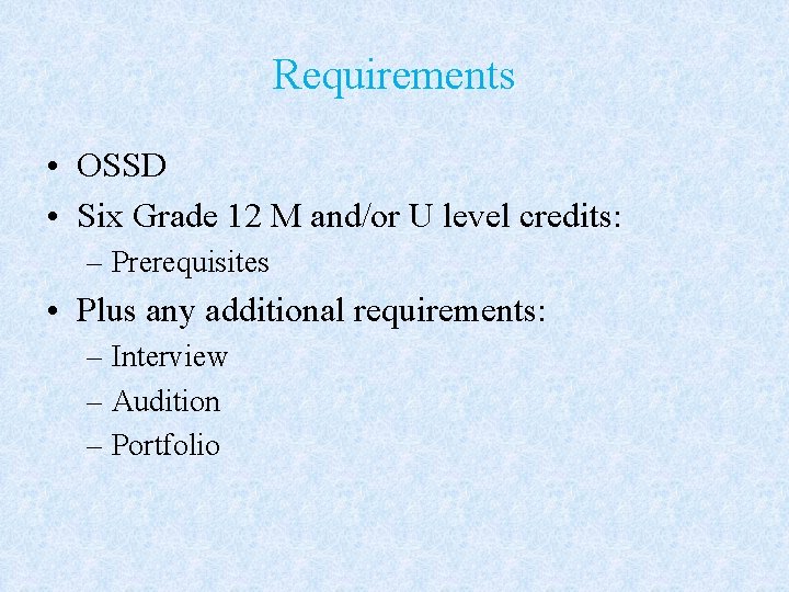 Requirements • OSSD • Six Grade 12 M and/or U level credits: – Prerequisites