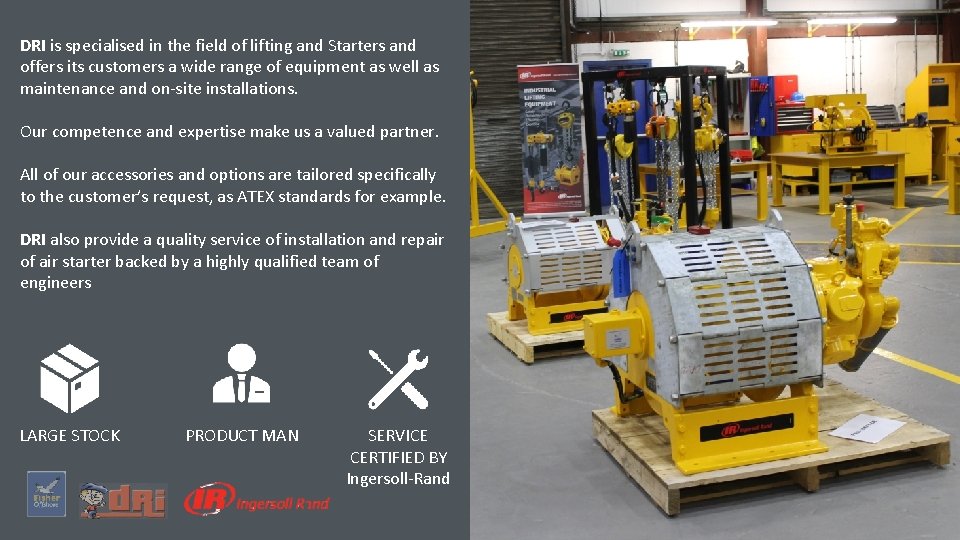 DRI is specialised in the field of lifting and Starters and offers its customers