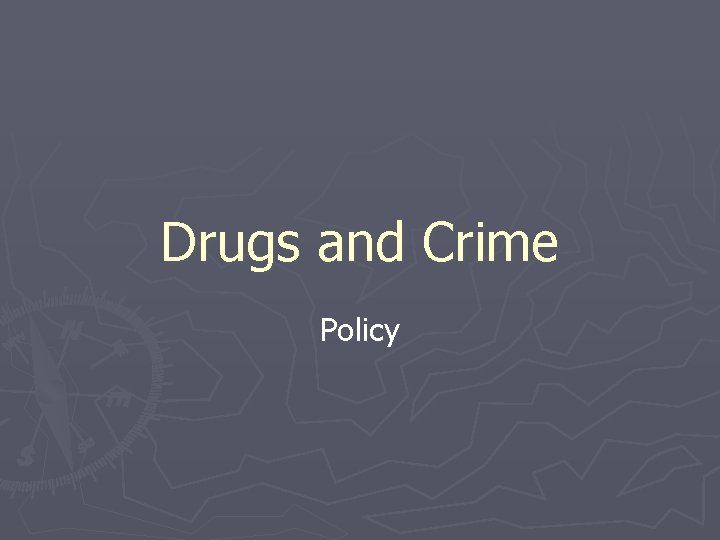 Drugs and Crime Policy 