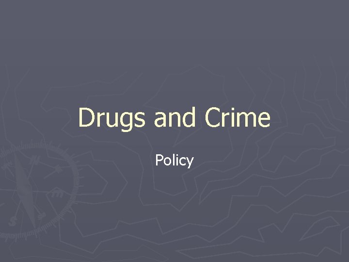 Drugs and Crime Policy 