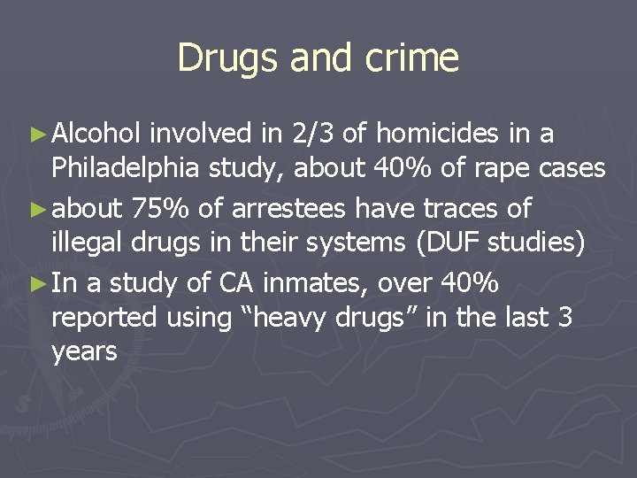 Drugs and crime ► Alcohol involved in 2/3 of homicides in a Philadelphia study,