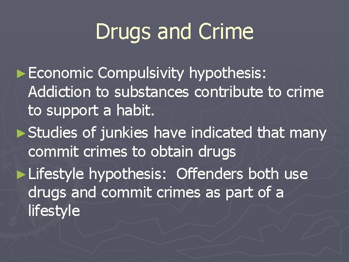 Drugs and Crime ► Economic Compulsivity hypothesis: Addiction to substances contribute to crime to