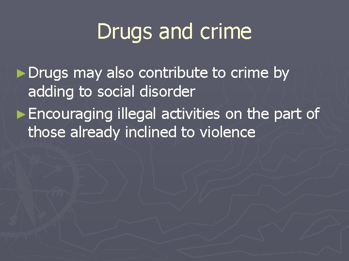 Drugs and crime ► Drugs may also contribute to crime by adding to social