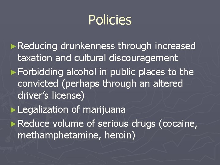 Policies ► Reducing drunkenness through increased taxation and cultural discouragement ► Forbidding alcohol in