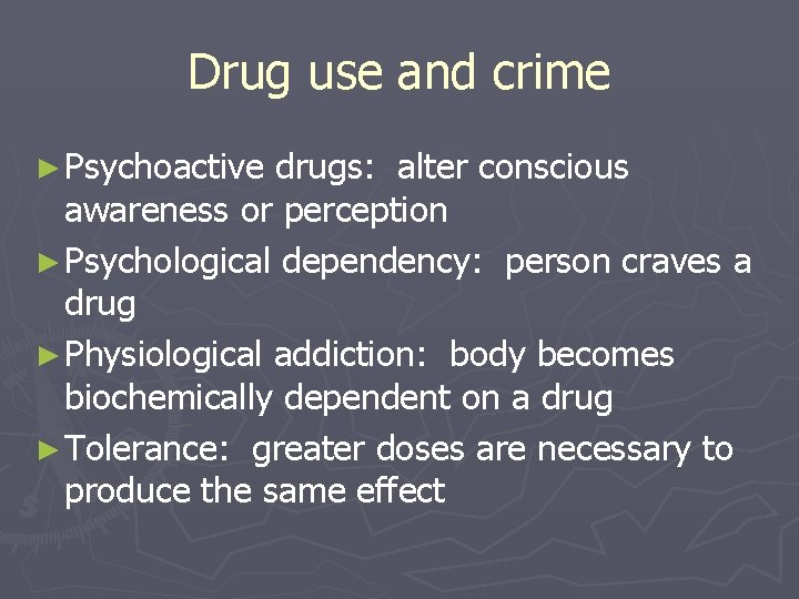 Drug use and crime ► Psychoactive drugs: alter conscious awareness or perception ► Psychological