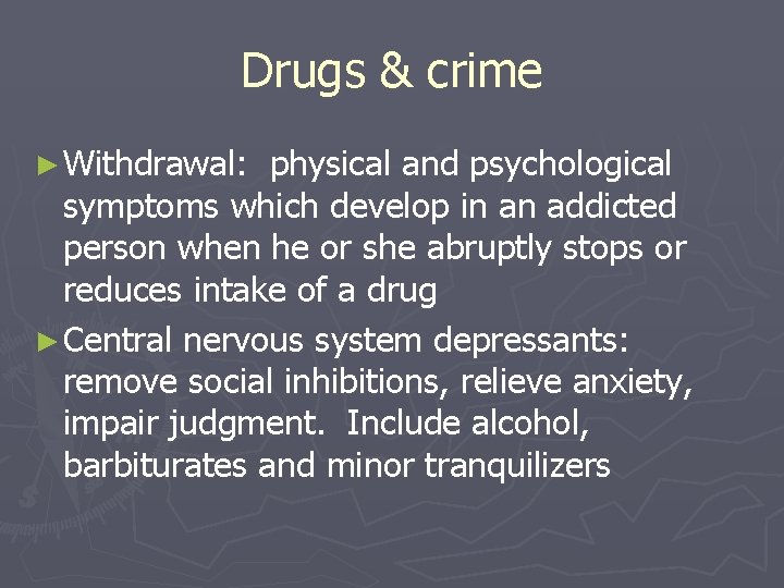 Drugs & crime ► Withdrawal: physical and psychological symptoms which develop in an addicted
