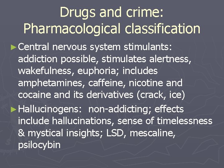 Drugs and crime: Pharmacological classification ► Central nervous system stimulants: addiction possible, stimulates alertness,