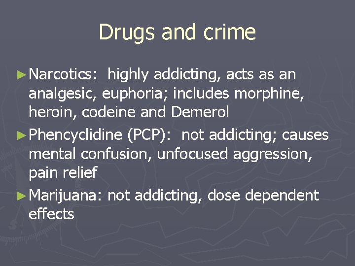 Drugs and crime ► Narcotics: highly addicting, acts as an analgesic, euphoria; includes morphine,
