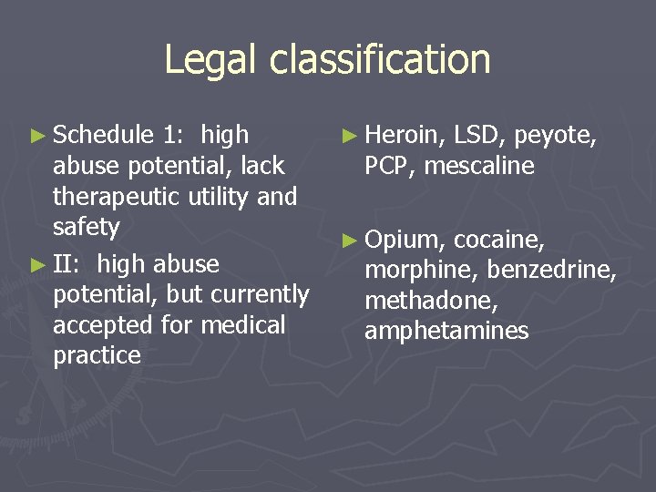 Legal classification ► Schedule 1: high abuse potential, lack therapeutic utility and safety ►