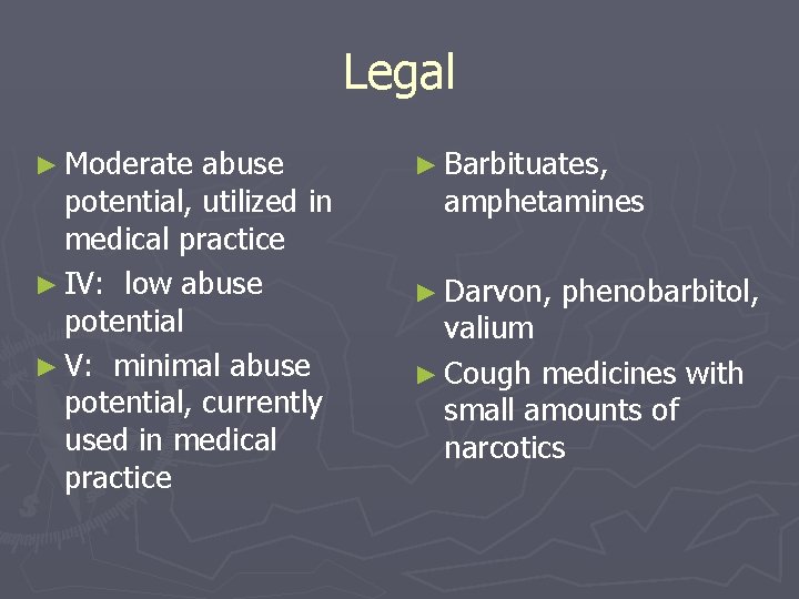 Legal ► Moderate abuse potential, utilized in medical practice ► IV: low abuse potential