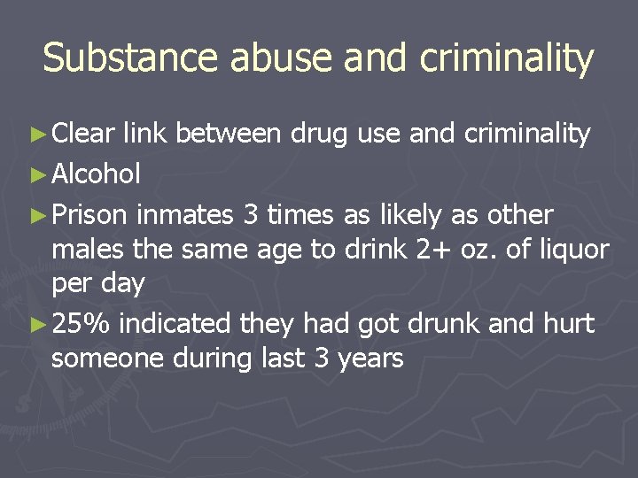 Substance abuse and criminality ► Clear link between drug use and criminality ► Alcohol