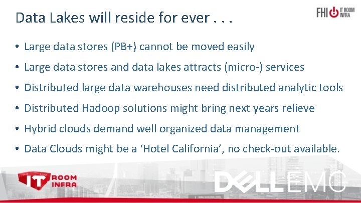 Data Lakes will reside for ever. . . • Large data stores (PB+) cannot