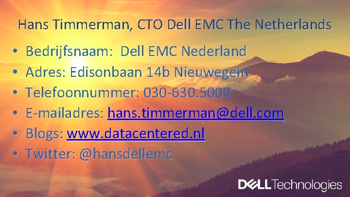 Hans Timmerman, CTO Dell EMC The Netherlands • • • Bedrijfsnaam: Dell EMC Nederland