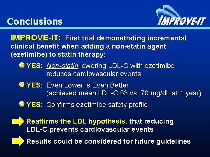 Conclusions IMPROVE-IT: First trial demonstrating incremental clinical benefit when adding a non-statin agent (ezetimibe)