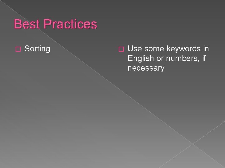 Best Practices � Sorting � Use some keywords in English or numbers, if necessary