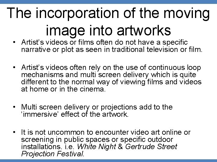 The incorporation of the moving image into artworks • Artist’s videos or films often