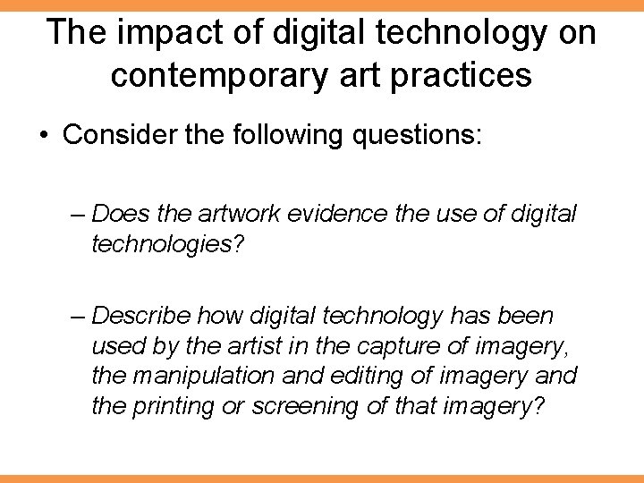 The impact of digital technology on contemporary art practices • Consider the following questions: