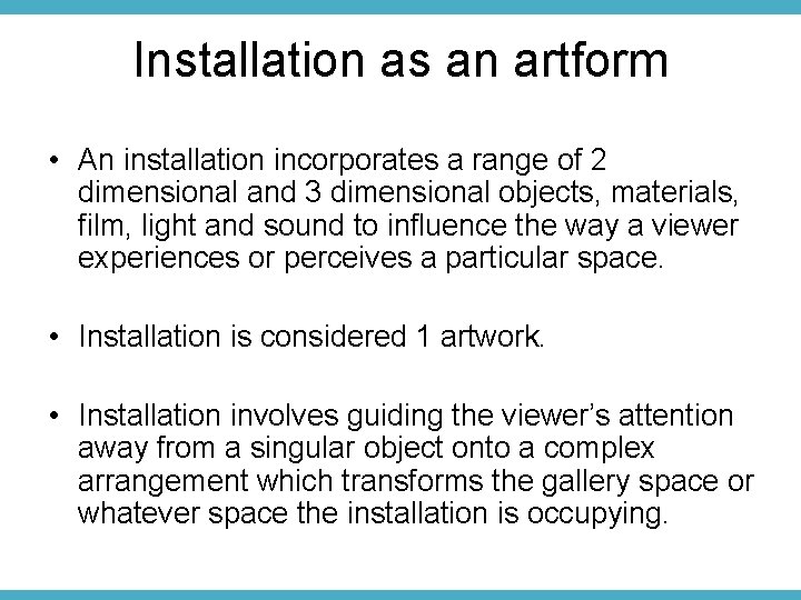 Installation as an artform • An installation incorporates a range of 2 dimensional and