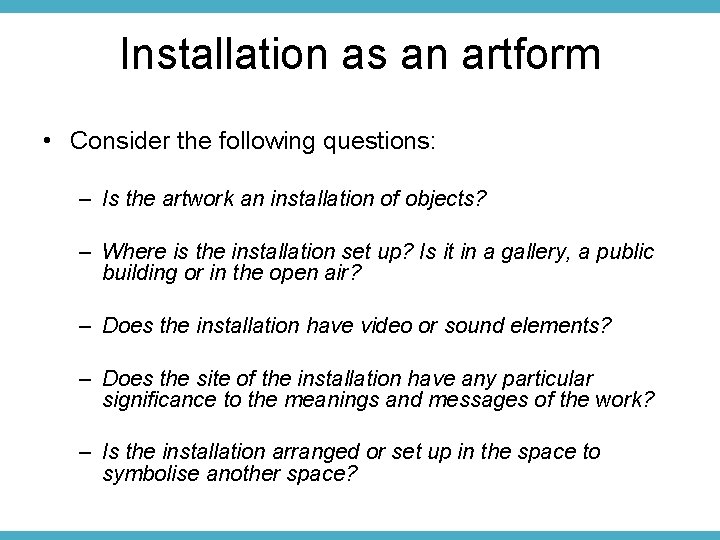 Installation as an artform • Consider the following questions: – Is the artwork an