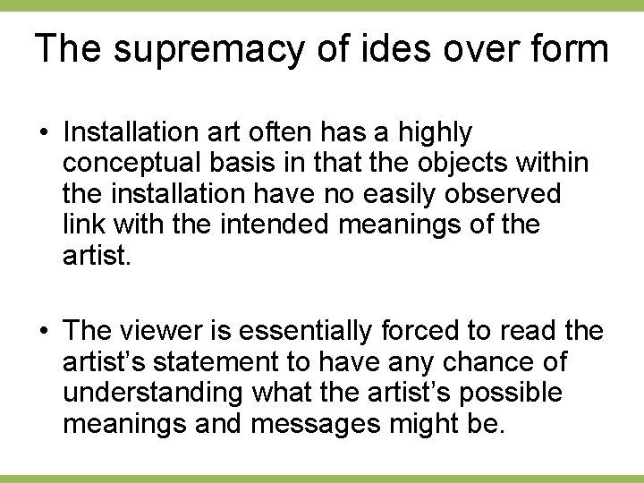 The supremacy of ides over form • Installation art often has a highly conceptual