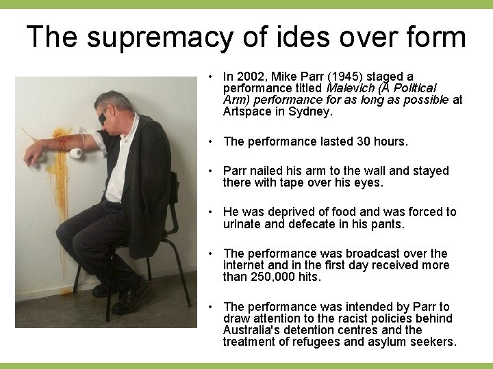 The supremacy of ides over form • In 2002, Mike Parr (1945) staged a