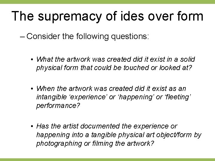 The supremacy of ides over form – Consider the following questions: • What the
