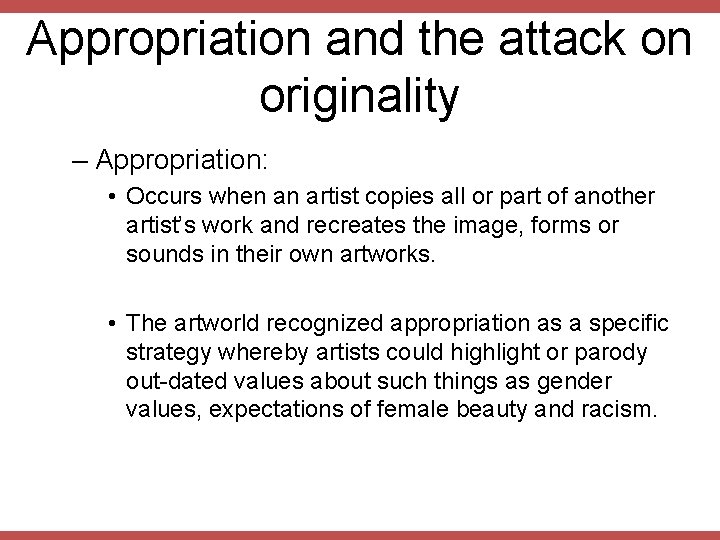 Appropriation and the attack on originality – Appropriation: • Occurs when an artist copies