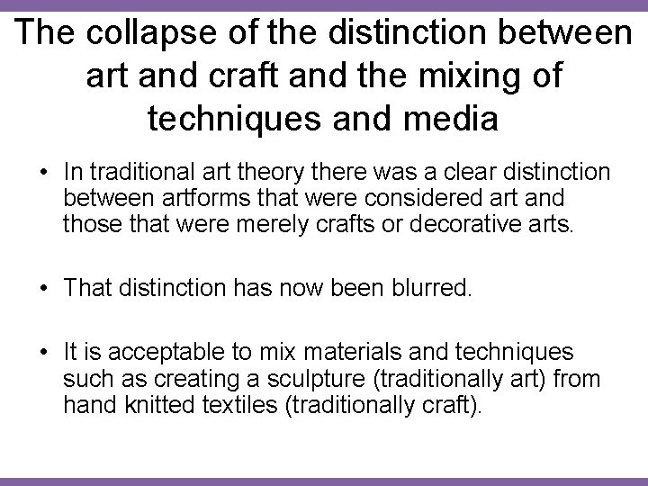 The collapse of the distinction between art and craft and the mixing of techniques