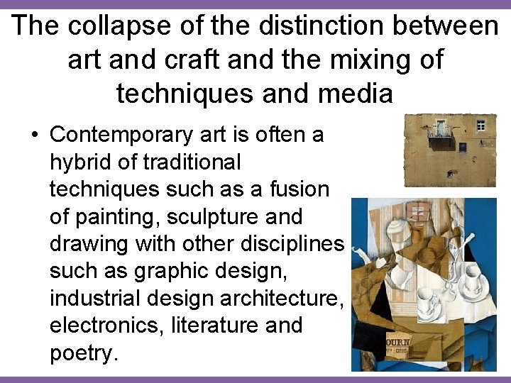 The collapse of the distinction between art and craft and the mixing of techniques