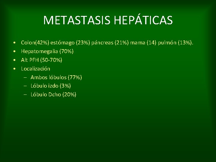 METASTASIS HEPÁTICAS • • Colon(42%) estómago (23%) páncreas (21%) mama (14) pulmón (13%). Hepatomegalia
